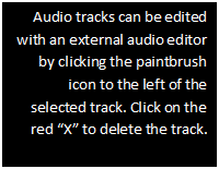 Text Box: Audio tracks can be edited with an external audio editor by clicking the paintbrush icon to the left of the selected track. Click on the red X to delete the track.