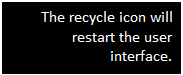 Text Box: The recycle icon will restart the user interface.


