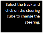 Text Box: Select the track and click on the steering cube to change the steering.

