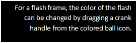 Text Box: For a flash frame, the color of the flash can be changed by dragging a crank handle from the colored ball icon.