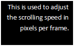 Text Box: This is used to adjust the scrolling speed in pixels per frame.