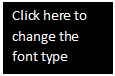 Text Box: Click here to change the font type